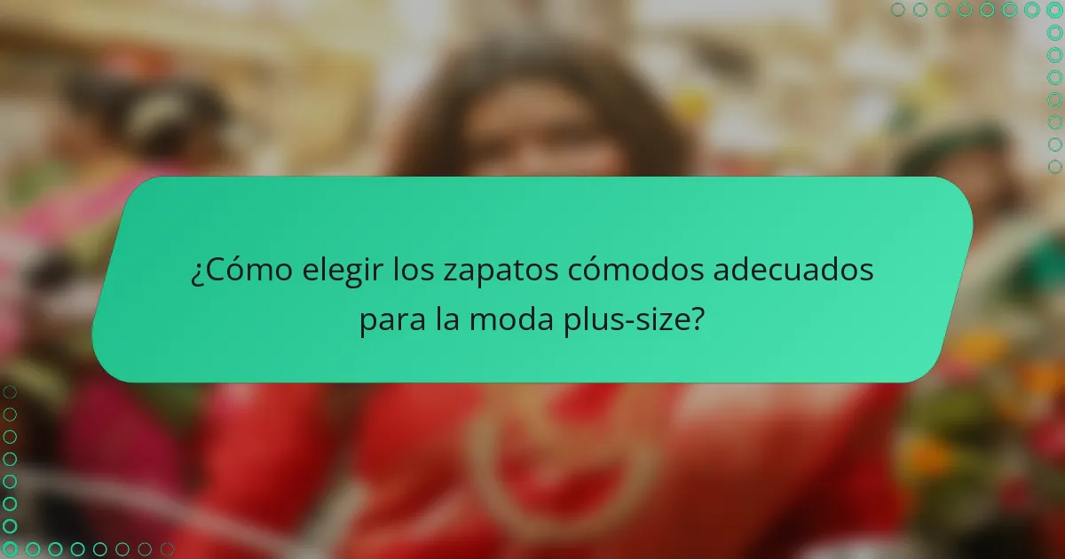 ¿Cómo elegir los zapatos cómodos adecuados para la moda plus-size?