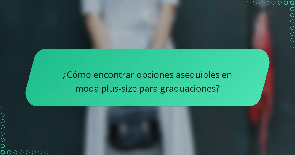 ¿Cómo encontrar opciones asequibles en moda plus-size para graduaciones?