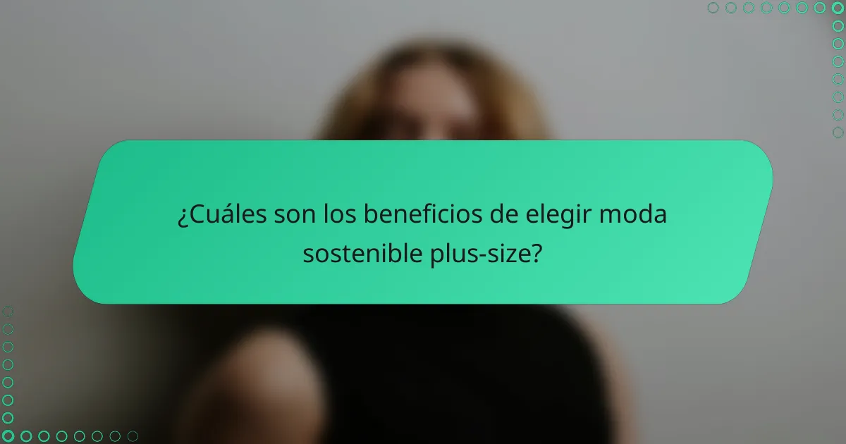 ¿Cuáles son los beneficios de elegir moda sostenible plus-size?