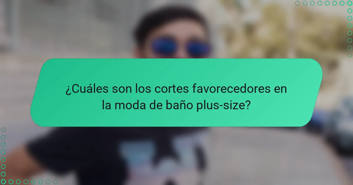 ¿Cuáles son los cortes favorecedores en la moda de baño plus-size?