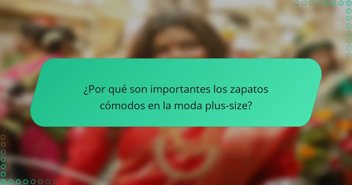 ¿Por qué son importantes los zapatos cómodos en la moda plus-size?