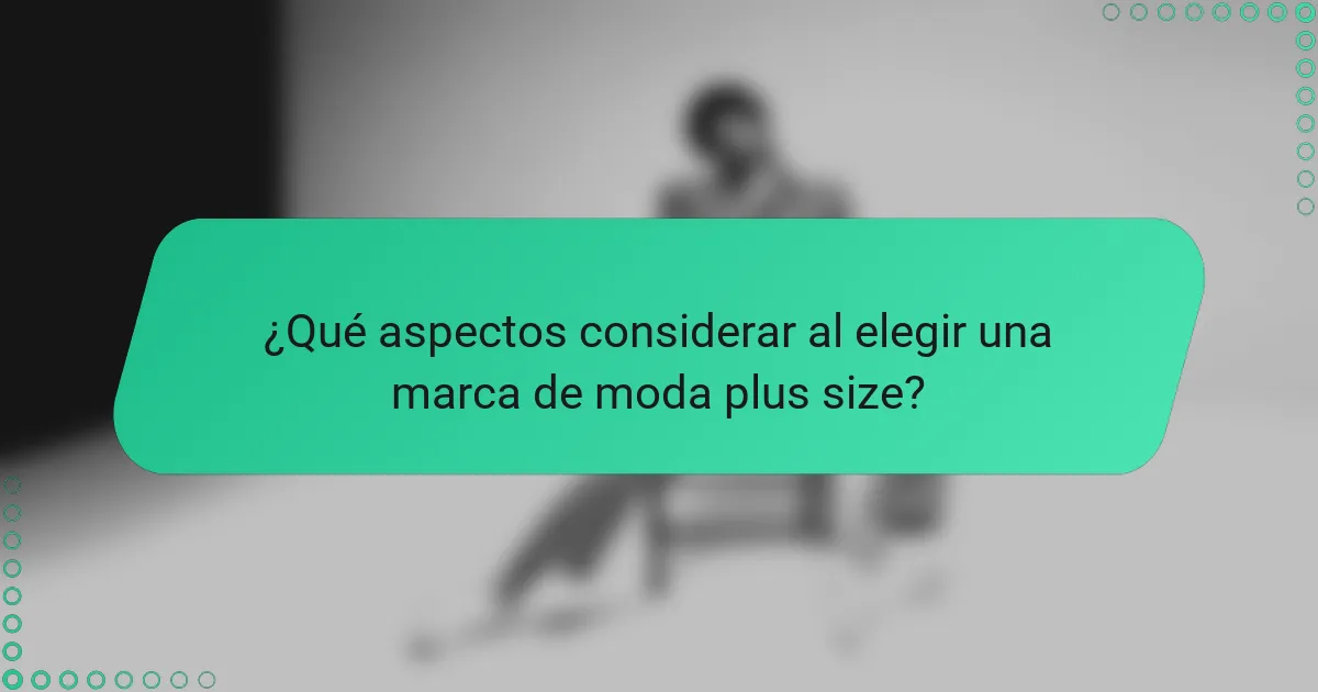¿Qué aspectos considerar al elegir una marca de moda plus size?