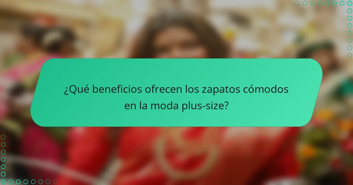¿Qué beneficios ofrecen los zapatos cómodos en la moda plus-size?