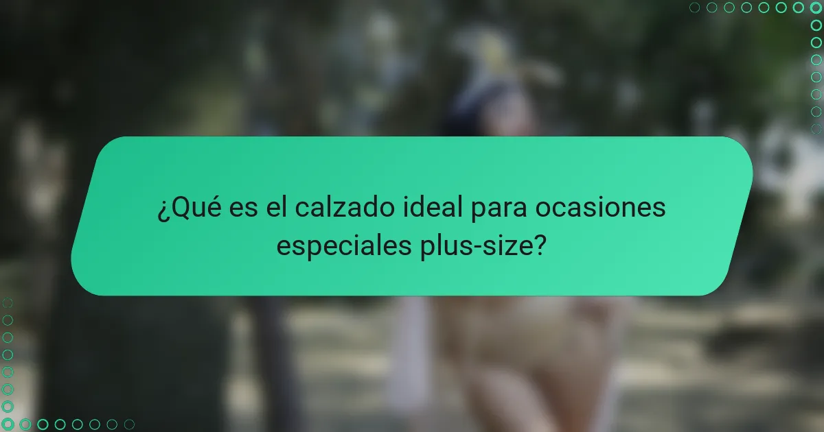 ¿Qué es el calzado ideal para ocasiones especiales plus-size?