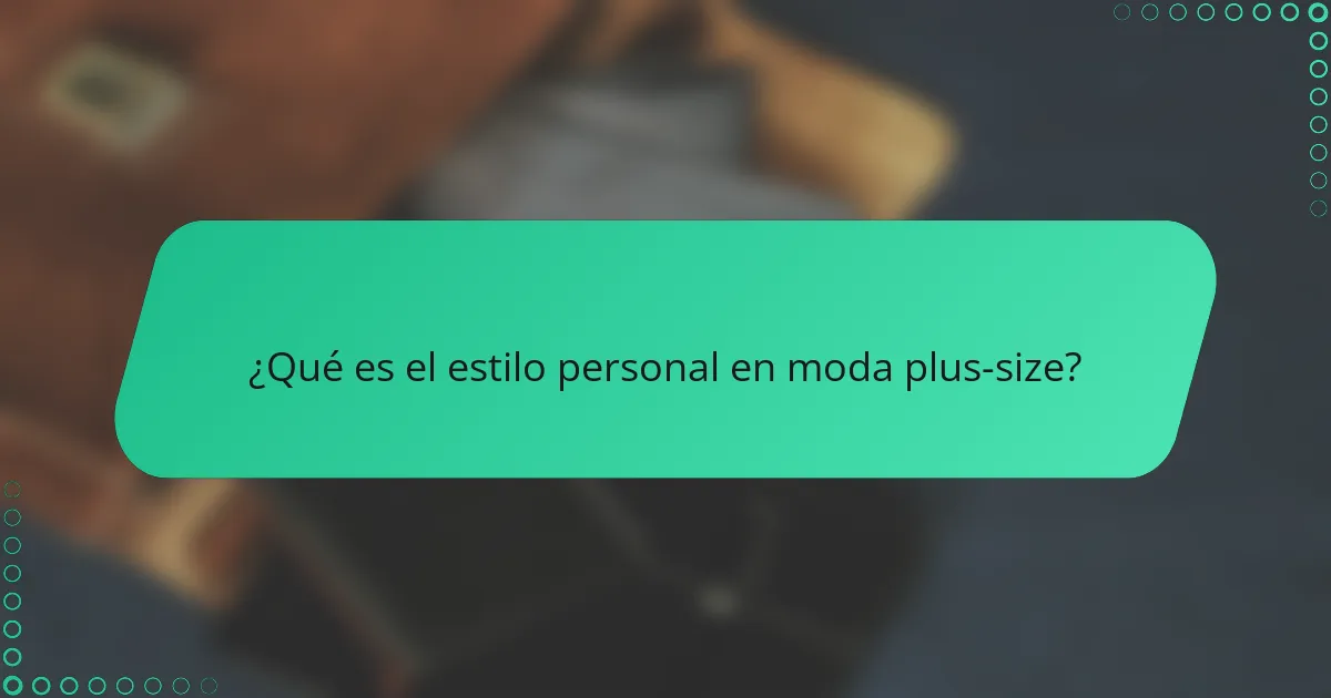 ¿Qué es el estilo personal en moda plus-size?