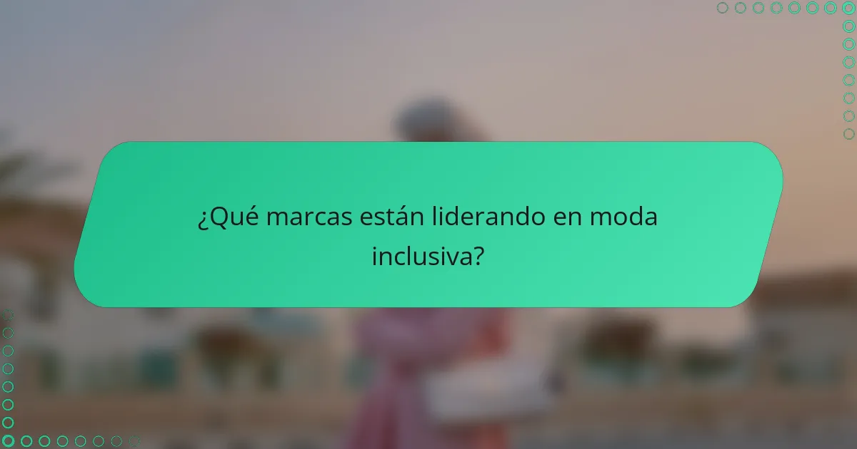 ¿Qué marcas están liderando en moda inclusiva?
