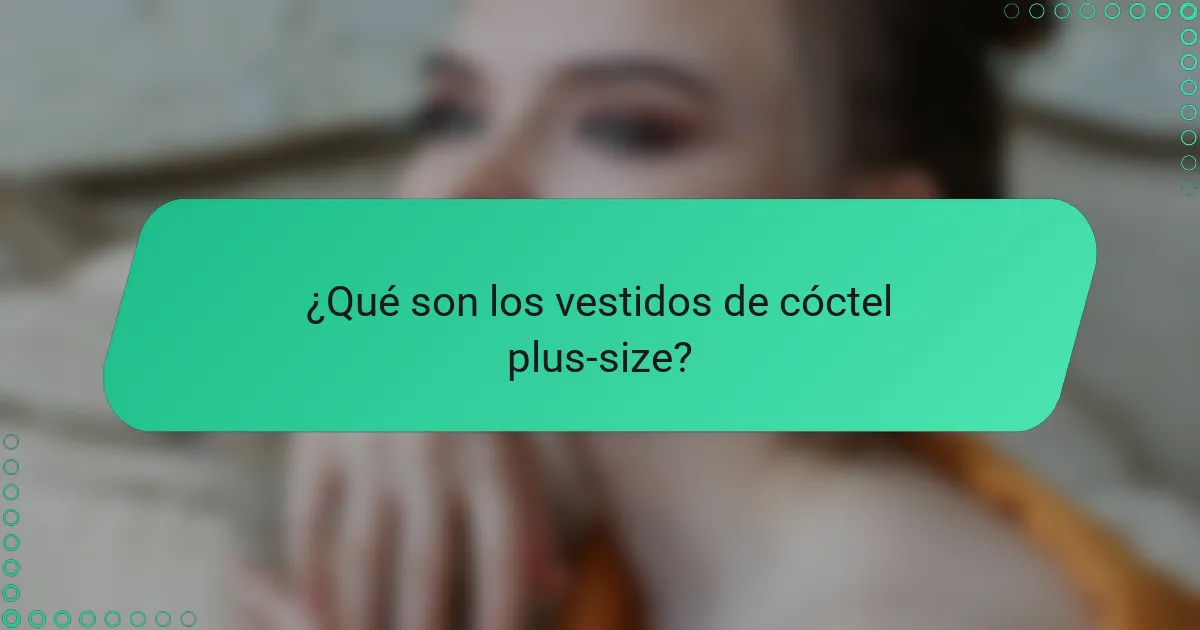 ¿Qué son los vestidos de cóctel plus-size?